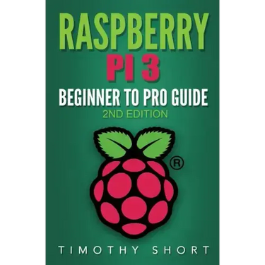 Raspberry Pi 3: Beginner to Pro Guide: : (Raspberry Pi 3, Python, Programming)