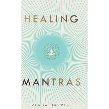 Healing Mantras: A positive way to remove stress, exhaustion and anxiety by reconnecting with yourself and calming your mind.