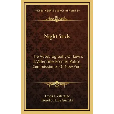 Night Stick: The Autobiography of Lewis J. Valentine, Former Police Commissioner of New York