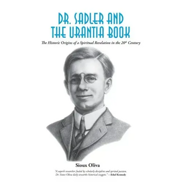 Dr. Sadler and The Urantia Book: A History of a Spiritual Revelation in the 20th Century