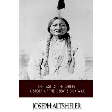 The Last of the Chiefs, a Story of the Great Sioux War