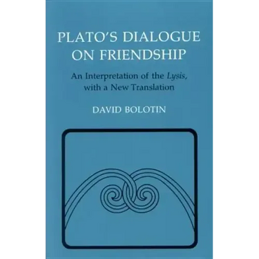 Plato's Dialogue on Friendship: An Interpretation of the Lysis', with a New Translation