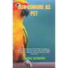 Sun Conure as Pet: A Complete Guide On Everything You Need To Know About The Sun Conure, Care, And Feeding, Health Care, Behavior And How