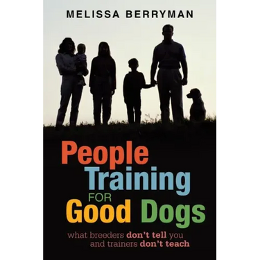 People Training for Good Dogs: What Breeders Don't Tell You and Trainers Don't Teach