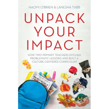 Unpack Your Impact: How Two Primary Teachers Ditched Problematic Lessons and Built a Culture-Centered Curriculum