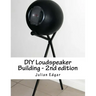 DIY Loudspeaker Building - 2nd edition: Packed with ideas on how to build your own speakers for home, hi-fi or home theatre use