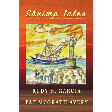Shrimp Tales: Port Isabel and Brownsville Shrimping History