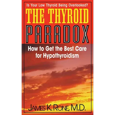 The Thyroid Paradox: How to Get the Best Care for Hypothyroidism