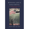 Winning Life's Gold Medal: Ten Valuable Life Lessons from the Olympic Games