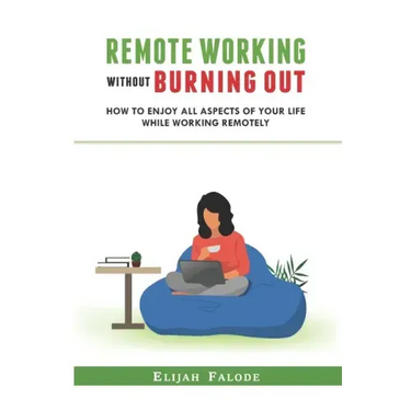 Remote Working Without Burning Out: How to Enjoy All Aspects of Your Life Without Burning Out