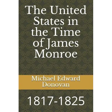 The United States in the Time of James Monroe: 1817-1825