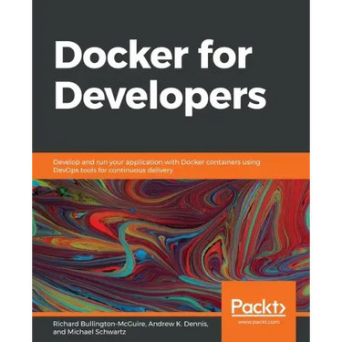 Docker for Developers: Develop and run your application with Docker containers using DevOps tools for continuous delivery
