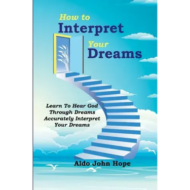 How To Interpret Your Dreams: Learn To Hear God Through Dreams, Accurately Interpret Your Dreams