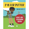 P is for Putter: Golf ABC Coloring Book for Kids Ages 1-5