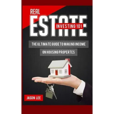 Real Estate Investing 101: The Ultimate Guide to Making Income on Housing Properties