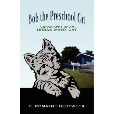 Bob the Preschool Cat: A Biography of an Urban Manx Cat
