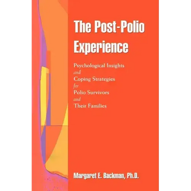 The Post-Polio Experience: Psychological Insights and Coping Strategies for Polio Survivors and Their Families
