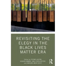 Revisiting the Elegy in the Black Lives Matter Era