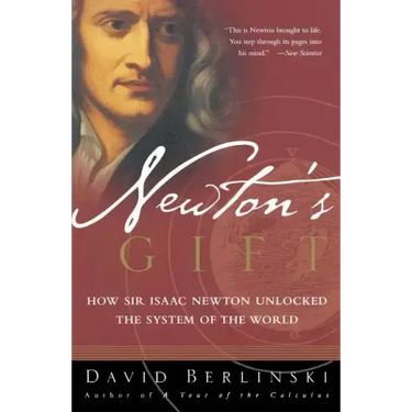 Newton's Gift: How Sir Isaac Newton Unlocked the System of the World