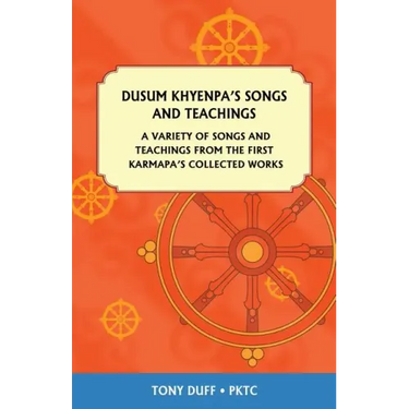 Dusum Khyenpa's Songs and Teachings: A Variety of Songs and Teachings from the First Karmapa's Collected Works