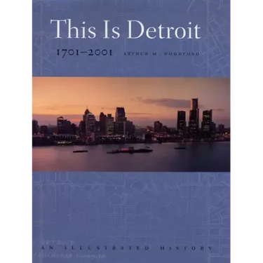 This is Detroit, 1701-2001: An Illustrated History