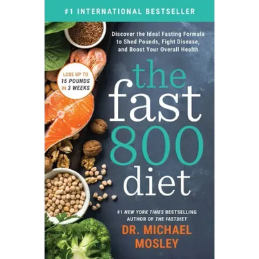 The Fast 800 Diet: Discover the Ideal Fasting Formula to Shed Pounds, Fight Disease, and Boost Your Overall Health