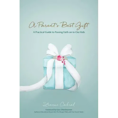 A Parent's Best Gift: A Practical Guide to Passing Faith on to Our Kids