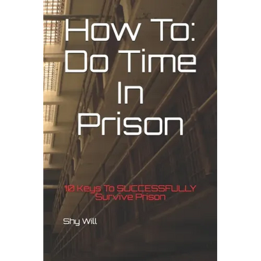How To Do Time In Prison: 10 Keys To SUCCESSFULLY Survive Prison