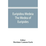 Euripidou Medeia; The Medea of Euripides