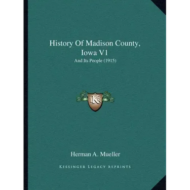History Of Madison County, Iowa V1: And Its People (1915)