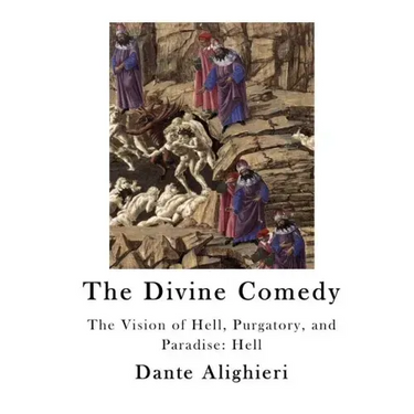The Divine Comedy: The Vision of Hell, Purgatory, and Paradise: Hell