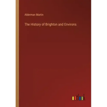 The History of Brighton and Environs