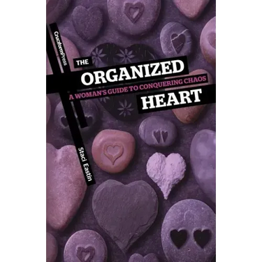 The Organized Heart: A Woman's Guide to Conquering Chaos