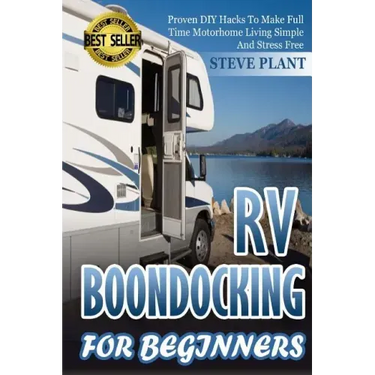 RV Boondocking For Beginners: Proven DIY Hacks To Make Full time Motorhome Living Simple And Stress Free