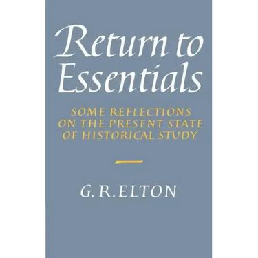 Return to Essentials: Some Reflections on the Present State of Historical Study