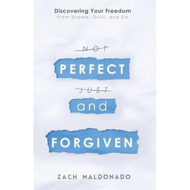 Perfect and Forgiven: Discovering Your Freedom From Shame, Guilt, and Sin