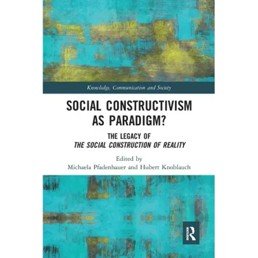 Social Constructivism as Paradigm?: The Legacy of the Social Construction of Reality