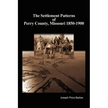 The Settlement Patterns of Perry County, Missouri 1850-1900