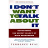 I Don't Want to Talk about It: Overcoming the Secret Legacy of Male Depression