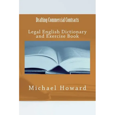 Drafting Commercial Contracts: Legal English Dictionary and Exercise Book