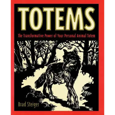 Totems: The Transformative Power of Your Personal Animal Totem