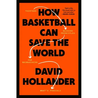 How Basketball Can Save the World: 13 Guiding Principles for Reimagining What's Possible