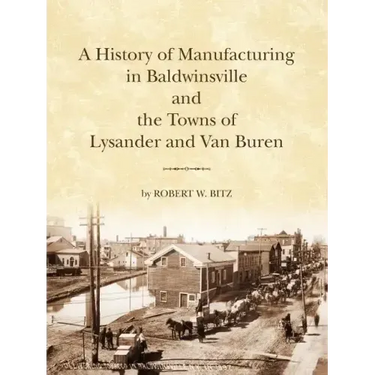 The History of Manufacturing in Baldwinsville and the Towns of Lysander and Van Buren