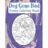 Dog Gone Bad Funny Coloring Book: Hilarious Coloring Book For Adults - Funny Animals Coloring Book - Dog Lover Gift Idea