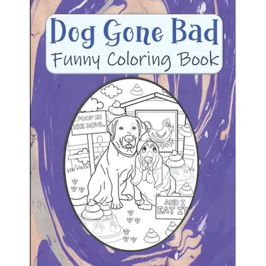 Dog Gone Bad Funny Coloring Book: Hilarious Coloring Book For Adults - Funny Animals Coloring Book - Dog Lover Gift Idea