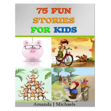75 Fun Stories for Kids: 3 to 8 Year Olds