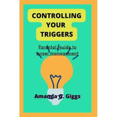 Controlling your triggers: Parental guide to anger management