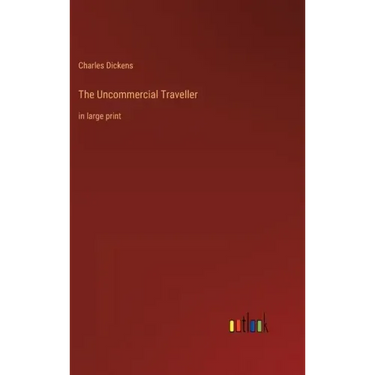 The Uncommercial Traveller: in large print