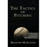 The Tactics of Pitching: The Art, Science, and Strategy of Playing Baseball's Most Important Position