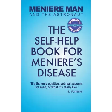 Meniere Man And The Astronaut: The Self-Help Book For Meniere's Disease